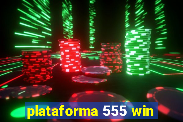 plataforma 555 win